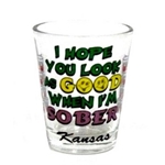 19304KS - KS shot glass I hope you look as good